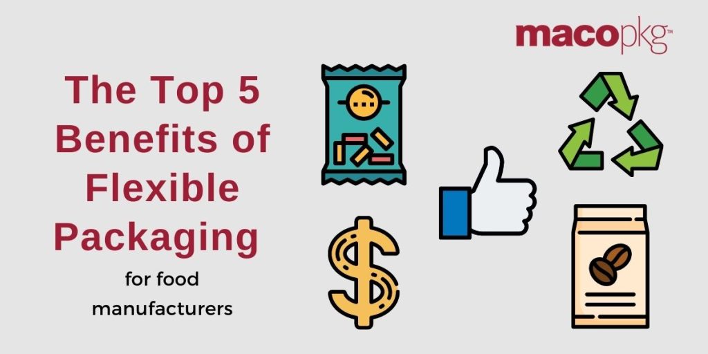 The Top Five Benefits of Flexible Packaging for Food Manufacturers